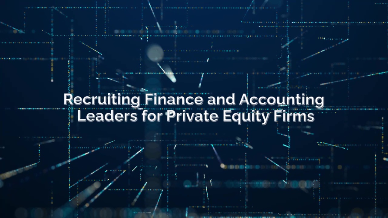Recruiting Finance and Accounting Leaders for Private Equity Firms