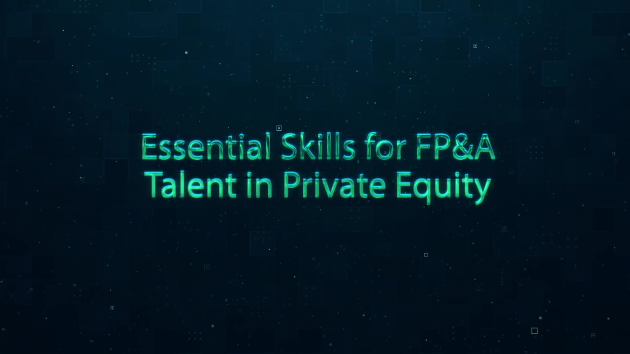 Essential Skills for FP&A Talent in Private Equity